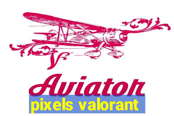 pixels valorant